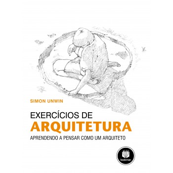 Exercícios De Arquitetura: Aprendendo A Pensar Como Um Arquiteto