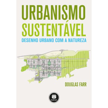 Urbanismo Sustentável: Desenho Urbano Com A Natureza