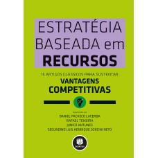 Estratégia Baseada Em Recursos: 15 Artigos Clássicos Para Sustentar Vantagens Competitivas