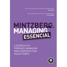 Managing Essencial: A Essência Do Premiado Managing, Para Gerentes Com Pouco Tempo