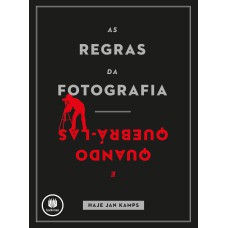 As Regras Da Fotografia: E Quando Quebrá-las