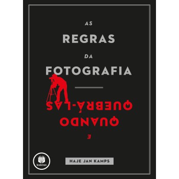 As Regras Da Fotografia: E Quando Quebrá-las