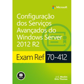 Exam Ref 70-412: Configuração Dos Serviços Avançados Do Windows Server 2012 R2