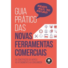 Guia Prático Das Novas Ferramentas Comerciais: Da Construção Da Marca Ao Atendimento Ao Consumidor