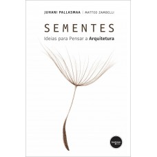 Sementes: Ideias Para Pensar A Arquitetura