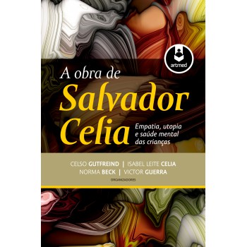 A Obra De Salvador Celia: Empatia, Utopia E Saúde Mental Das Crianças