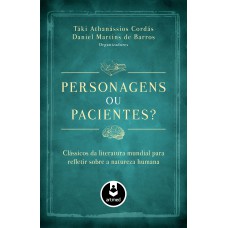 Personagens Ou Pacientes?: Clássicos Da Literatura Mundial Para Refletir Sobre A Natureza Humana