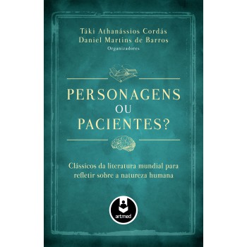 Personagens Ou Pacientes?: Clássicos Da Literatura Mundial Para Refletir Sobre A Natureza Humana