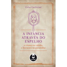 A Infância Através Do Espelho: A Criança No Adulto, A Literatura Na Psicanálise