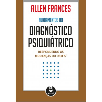 Fundamentos Do Diagnóstico Psiquiátrico: Respondendo às Mudanças Do Dsm-5