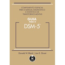 Guia Para O Dsm 5: Complemento Essencial Para O Manual Diagnóstico E Estatístico De Transtornos Mentais