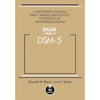 Guia Para O Dsm 5: Complemento Essencial Para O Manual Diagnóstico E Estatístico De Transtornos Mentais