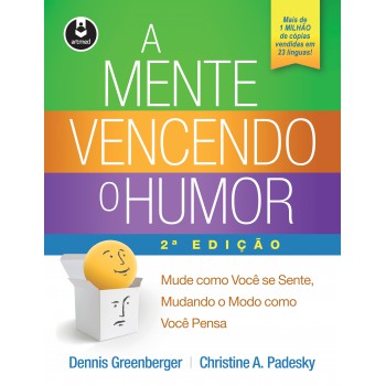 A Mente Vencendo O Humor: Mude Como Você Se Sente, Mudando O Modo Como Você Pensa