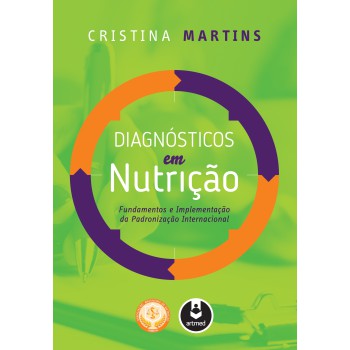 Diagnósticos Em Nutrição: Fundamentos E Implementação Da Padronização Internacional