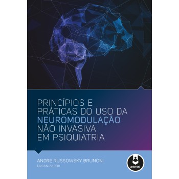 Princípios E Práticas Do Uso Da Neuromodulação Não Invasiva Em Psiquiatria