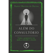 Além Do Consultório: Como A Psiquiatria Nos Ajuda A Entender O Mundo