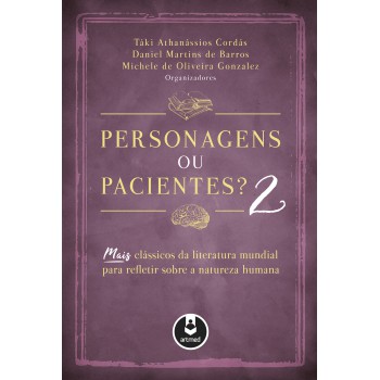 Personagens Ou Pacientes? 2: Mais Clássicos Da Literatura Mundial Para Refletir Sobre A Natureza Humana