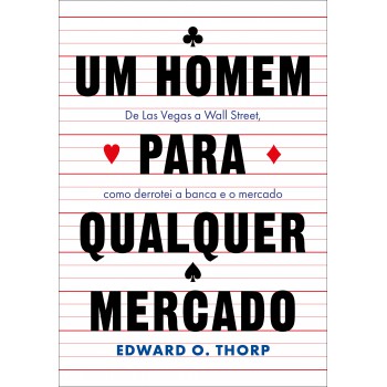 Um Homem Para Qualquer Mercado: De Las Vegas A Wall Street, Como Derrotei A Banca E O Mercado