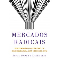 Mercados Radicais: Reinventando O Capitalismo E A Democracia Para Uma Sociedade Justa