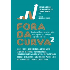 Fora Da Curva 2: Mais Investidores Incríveis Revelam Seus Segredos - E Você Pode Aprender Com Eles