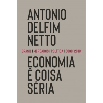 Economia é Coisa Séria: Brasil, Mercados, Política (2000-2018)