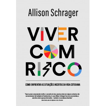 Viver Com Risco: Como Enfrentar As Situações Incertas Da Vida Cotidiana