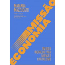 Missão Economia: Um Guia Inovador Para Mudar O Capitalismo