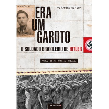 Era um garoto: O soldado brasileiro de Hitler – Uma história real