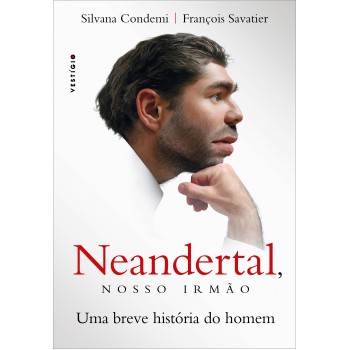 Neandertal, Nosso Irmão: Uma Breve História Do Homem