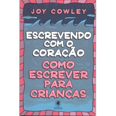 Escrevendo com o coração: Como escrever para crianças