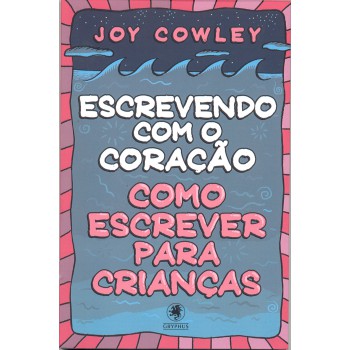 Escrevendo com o coração: Como escrever para crianças