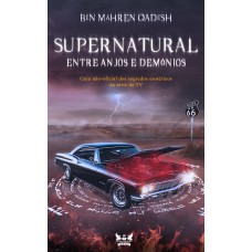 Supernatural - Entre anjos e demônios: Guia não-oficial dos segredos esotéricos da série de TV