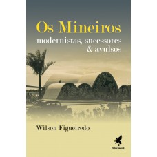 Os Mineiros: Modernistas, sucessores & avulsos