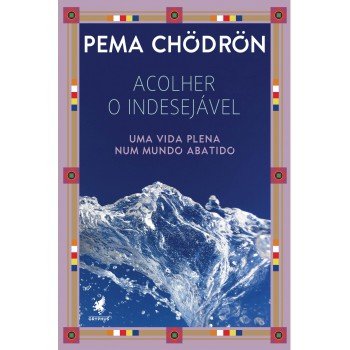 Acolher o indesejável: Uma vida plena num mundo abatido