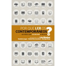 Por que ler os contemporâneos?: Autores que escrevem o século 21