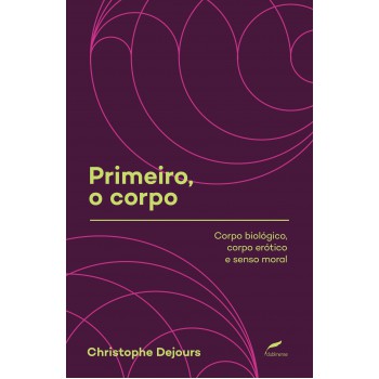 Primeiro, O Corpo: Corpo Biológico, Corpo Erótico E Senso Moral