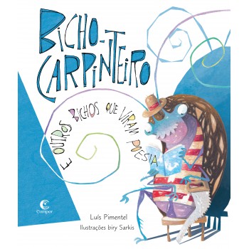 Bicho-carpinteiro E Outros Bichos Que Viram Poesia