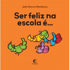 Ser Feliz Na Escola é...