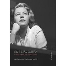 Eu E Não Outra: A Vida Intensa De Hilda Hilst