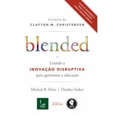 Blended: Usando A Inovação Disruptiva Para Aprimorar A Educação