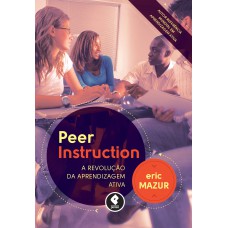 Peer Instruction: A Revolução Da Aprendizagem Ativa