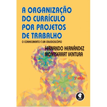 A Organização Do Currículo Por Projetos De Trabalho: O Conhecimento é Um Caleidoscópio