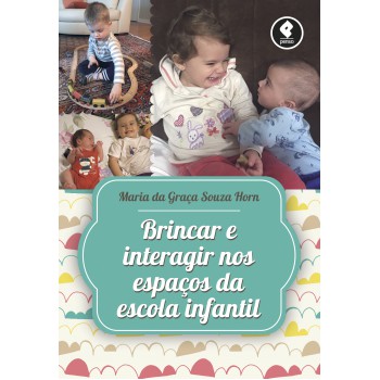 Brincar E Interagir Nos Espaços Da Escola Infantil