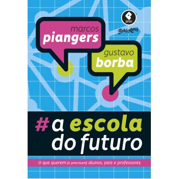 A Escola Do Futuro: O Que Querem (e Precisam) Alunos, Pais E Professores