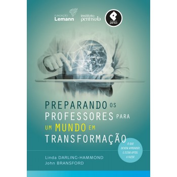 Preparando Os Professores Para Um Mundo Em Transformação: O Que Devem Aprender E Estar Aptos A Fazer