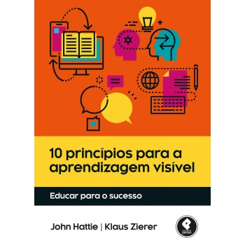 10 Princípios Para A Aprendizagem Visível: Educar Para O Sucesso