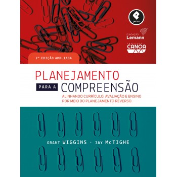 Planejamento Para A Compreensão: Alinhando Currículo, Avaliação E Ensino Por Meio Da Prática Do Planejamento Reverso