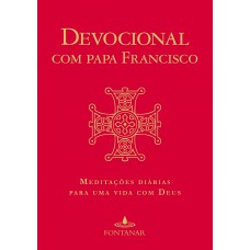 Devocional Com Papa Francisco: Meditações Diárias Para Uma Vida Com Deus