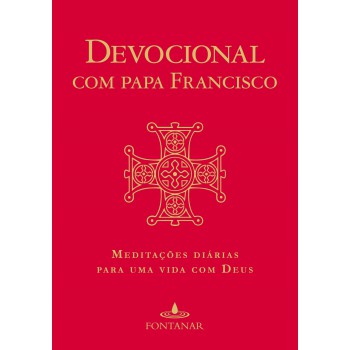 Devocional Com Papa Francisco: Meditações Diárias Para Uma Vida Com Deus