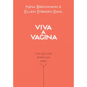 Viva A Vagina: Tudo Que Você Sempre Quis Saber